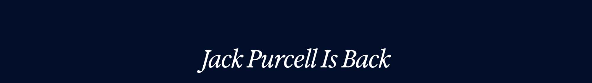 Jack Purcell Is Back
